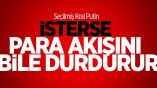Putin İsterse Para Akışını Bile Durdurur