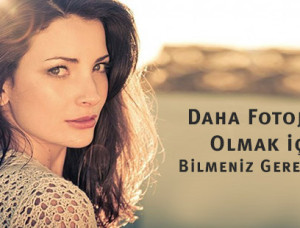 Fotojenik Olmak İçin Bilmeniz Gerekenler Fotojenik Olmak İçin Bilmeniz Gerekenler