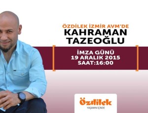 Ünlü Yazar Kahraman Tazeoğlu İmza Günü 19 Aralık Cumartesi Saat 16:00’da Özdilek İzmir Avm’de…