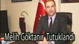 Melih Göktanır  Tutuklandı