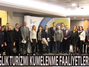 “İZMİR SAĞLIK TURİZMİ KÜMELENME FAALİYETLERİ BAŞLADI”