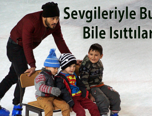 Sevgileriyle buzu bile ısıttılar