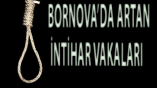 BORNOVA’DA ARTAN İNTİHAR VAKALARI